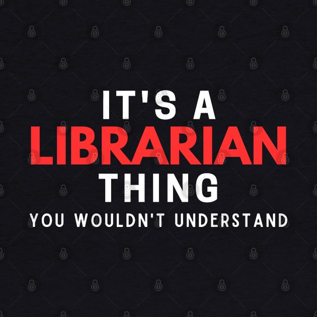 It's A Librarian Thing You Wouldn't Understand by HobbyAndArt